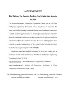 ANNOUNCEMENT Liu Huixian Earthquake Engineering Scholarship Awards in 2014 The Huixian Earthquake Engineering Foundation (China) and the US-China Earthquake Engineering Foundation (USA) are pleased to announce that about