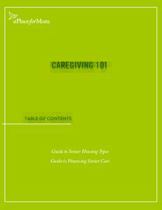 CAREGIVING 101  TABLE OF CONTENTS Guide to Senior Housing Types Guide to Financing Senior Care
