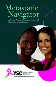 Metastatic Navigator A Young Woman’s Guide to Living with Metastatic Breast Cancer  Young women facing breast cancer together.