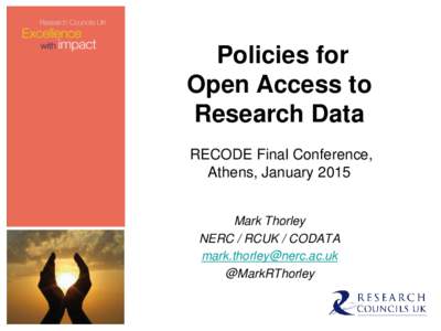 Policies for Open Access to Research Data RECODE Final Conference, Athens, January 2015 Mark Thorley