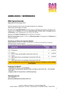 ANMELDUNG // BEWERBUNG DNA Sprechstunde September 2015 bis August 2016 Die DNA Sprechstunde ist eine informelle Akademie auf Clubbasis. Gleichzeitig Drehscheibe und Labor. Monatlich steht ein DNA Experte für einen Tag z