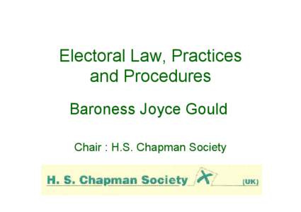Electoral Law, Practices and Procedures Baroness Joyce Gould Chair : H.S. Chapman Society  A Healthy Democracy