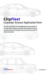 Corporate Account Application Form Owned by ComfortDelGro, the second largest ground transport operator in the world, CityFleet Networks Limited offers a fast and reliable licensed taxi, standard and executive car bookin