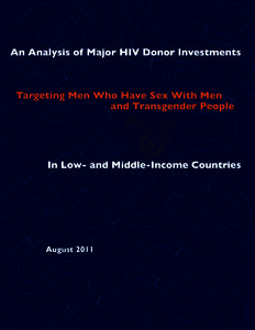 An analysis of major HIV donor investments targeting men who have sex with men and transgender people in low- and middle-income countries EXECUTIVE SUMMARY Despite tremendous progress made over a period of 30 years, AID