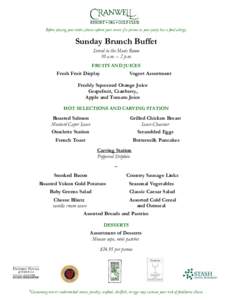 Before placing your order, please inform your server if a person in your party has a food allergy.  Sunday Brunch Buffet Served in the Music Room 10 a.m. – 2 p.m. FRUITS AND JUICES