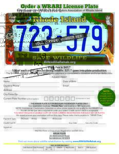 Order a WRARI License Plate  Help Support the Wildlife Rehabilitators Association of Rhode Island Plate Fee is $41.50 $20 of each order goes to saving wildlife. $21.50 goes into plate production.