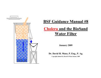 BSF Guidance Manual #8 Cholera and the BioSand Water Filter January[removed]Dr. David H. Manz, P. Eng., P. Ag.