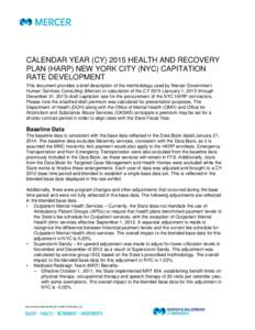 CALENDAR YEAR (CY[removed]HEALTH AND RECOVERY PLAN (HARP) NEW YORK CITY (NYC) CAPITATION RATE DEVELOPMENT This document provides a brief description of the methodology used by Mercer Government Human Services Consulting (M