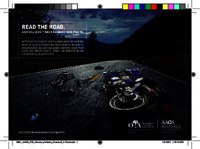 READ THE ROAD.  AND YOU WON’T NEED AS MANY NEW PARTS. MOTORCYCLE CRASHES DON’T ALWAYS INVOLVE ANOTHER VEHICLE. SLICK SURFACES AND ROAD DEBRIS CAN LEAD TO