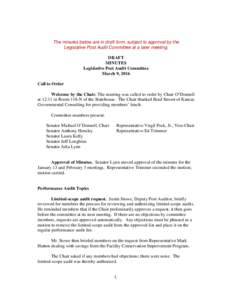 The minutes below are in draft form, subject to approval by the Legislative Post Audit Committee at a later meeting. DRAFT MINUTES Legislative Post Audit Committee March 9, 2016