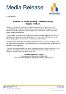 Media Release 12 January 2015 Finance For House Building To Remain Strong Despite Fall Back “Despite the fall back in November, housing finance loans for construction of owner