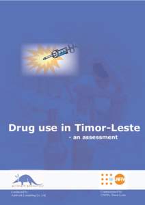 Drug use in Timor-Leste - an assessment Conducted by:										 Commissioned by: Aardvark Consulting Co. Ltd.					 			 UNFPA, Timor-Leste