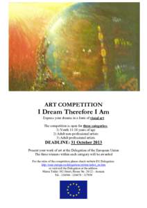 ART COMPETITION  I Dream Therefore I Am Express your dreams in a form of visual art The competition is open for three categories: 1) Youth[removed]years of age