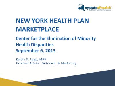 NEW YORK HEALTH PLAN MARKETPLACE Center for the Elimination of Minority Health Disparities September 6, 2013