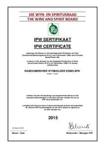 DIE WYN- EN SPIRITUSRAAD THE WINE AND SPIRIT BOARD IPW SERTIFIKAAT IPW CERTIFICATE Ingevolge die Skema vir die Geïntegreerde Produksie van Wyn