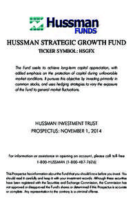 HUSSMAN STRATEGIC GROWTH FUND TICKER SYMBOL: HSGFX The Fund seeks to achieve long-term capital appreciation, with added emphasis on the protection of capital during unfavorable market conditions. It pursues this objectiv