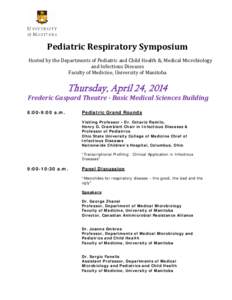 Pediatric Respiratory Symposium Hosted by the Departments of Pediatric and Child Health &, Medical Microbiology and Infectious Diseases Faculty of Medicine, University of Manitoba  Thursday, April 24, 2014
