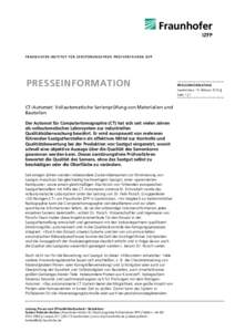 F R A U N H O F E R -I N S T I T U T F ÜR Z E R S T Ö R U N G S F R E I E P R Ü F V ER F A HR E N I ZF P  PRESSEINFORMATION CT-Automat: Vollautomatische Serienprüfung von Materialien und Bauteilen Der Automat für Co