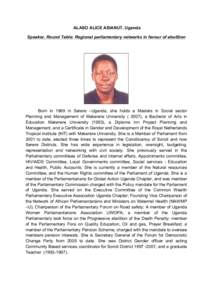 ALASO ALICE ASIANUT, Uganda Speaker, Round Table: Regional parliamentary networks in favour of abolition Born in 1969 in Serere –Uganda, she holds a Masters in Social sector Planning and Management of Makerere Universi