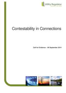 Contestability in Connections  Call for Evidence – 09 September 2014 About the Utility Regulator The Utility Regulator is the independent non-ministerial government department