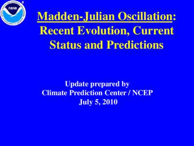 Madden-Julian Oscillation: Recent Evolution, Current Status and Predictions Update prepared by Climate Prediction Center / NCEP July 5, 2010