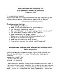 Insulin Pump Troubleshooting and Management of a Pump Malfunction For Baker IDI clients It is important not to panic! If you believe that your pump has malfunctioned, stop and go though the