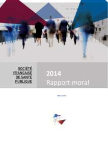 2014 Rapport moral Mars 2015 Au terme de mon deuxième mandat en tant que Président du Conseil d’administration, je soumets à vos suffrages un rapport moral en deux temps : la SFSP