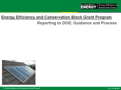 Energy Efficiency and Conservation Block Grant Program Reporting to DOE: Guidance and Process 1 | Weatherization and Intergovernmental Program  eere.energy.gov