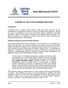 Issue Memorandum[removed]A REVIEW OF THE STATE’S BONDING PRACTICES Introduction Practically since its creation South Dakota’s state government has been all but prohibited from using general fund debt as a way to fund 