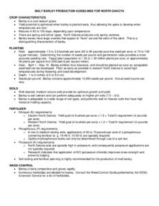 MALT BARLEY PRODUCTION GUIDELINES FOR NORTH DAKOTA CROP CHARACTERISTICS  Barley is a cool season grass.  Yield potential is optimized when barley is planted early, thus allowing the spike to develop when temperatur