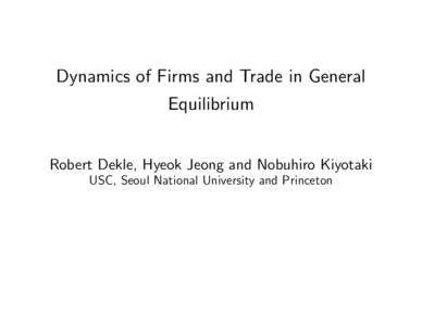 Dynamics of Firms and Trade in General Equilibrium Robert Dekle, Hyeok Jeong and Nobuhiro Kiyotaki USC, Seoul National University and Princeton  Figure 1a. Aggregate exchange rate disconnect (levels)