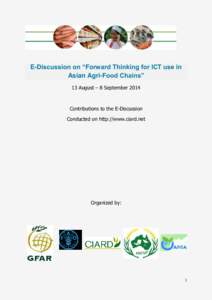 E-Discussion on “Forward Thinking for ICT use in Asian Agri-Food Chains” 13 August – 8 September 2014 Contributions to the E-Discussion Conducted on http://www.ciard.net