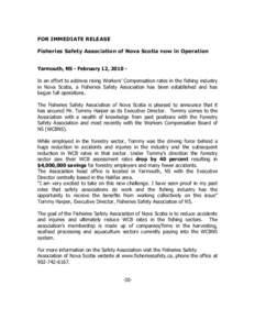 FOR IMMEDIATE RELEASE Fisheries Safety Association of Nova Scotia now in Operation Yarmouth, NS - February 12, 2010 In an effort to address rising Workers’ Compensation rates in the fishing industry in Nova Scotia, a F