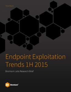 Threat Report  Endpoint Exploitation Trends 1H 2015 Bromium Labs Research Brief