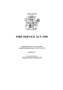 Queensland  FIRE SERVICE ACT 1990 Reprinted as in force on 26 April[removed]includes amendments up to Act No. 11 of 1995)