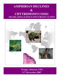 AMPHIBIAN DECLINES & CHYTRIDIOMYCOSIS: TRANSLATING SCIENCE INTO URGENT ACTION  Tempe, Arizona, USA