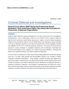 September 3, 2008  Criminal Defense and Investigations Second Circuit Affirms SDNY Ruling that Prosecutors Denied Defendants’ Sixth Amendment Rights; DOJ Issues New Principles for Prosecution of Business Organizations