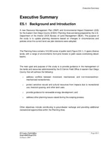 Executive Summary  Executive Summary ES.1 Background and Introduction A new Resource Management Plan (RMP) and Environmental Impact Statement (EIS) for the Eastern San Diego County (ESDC) Planning Area are being prepared