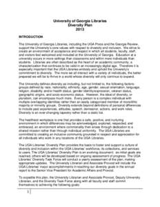 University of Georgia Libraries Diversity Plan 2013 INTRODUCTION The University of Georgia Libraries, including the UGA Press and the Georgia Review, support the University’s core values with respect to diversity and i