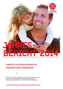 JahresBericht 2014 Kinder mit seltenen Krankheiten Gemeinnütziger Förderverein Kinder mit seltenen Krankheiten – Gemeinnütziger Förderverein Children with rare deseases – Charitable association Enfants avec malad