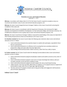 Resolution on Career and Technical Education September 17, 2014 Whereas, in accordance with Indiana Code[removed], the Career Council is required to complete a return on investment and utilization study of career and t