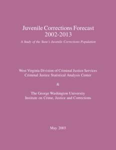 Juvenile Corrections Forecast[removed]A Study of the State’s Juvenile Corrections Population West Virginia Division of Criminal Justice Services Criminal Justice Statistical Analysis Center