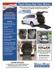Toyota Sienna Rear-Entry Minivan Highest rated minivan is made accessible for transport, taxi, nursing home, healthcare and other commercial use ADA-Compliant Wheelchair accessible conversion available on