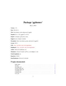 Package ‘ggthemes’ July 2, 2014 Version[removed]Date[removed]Title Extra themes, scales and geoms for ggplot Depends R (>= 2.14), ggplot2 (>= 0.9.2)