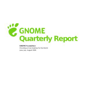 Quarterly Report GNOME Foundation Providing a Free Desktop for the World June, July, August 2009  Hi GNOME Foundation members