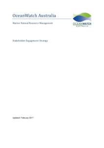 OceanWatch Australia Marine Natural Resource Management Stakeholder Engagement Strategy  Updated: February 2017