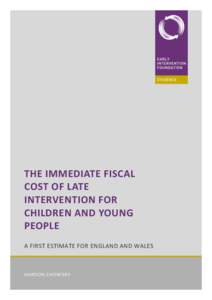 THE IMMEDIATE FISCAL COST OF LATE INTERVENTION FOR CHILDREN AND YOUNG PEOPLE A FIRST ESTIMATE FOR ENGLAND AND WALES