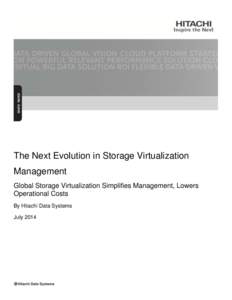 The Next Evolution in Storage Virtualization Management Global Storage Virtualization Simplifies Management, Lowers Operational Costs By Hitachi Data Systems July 2014