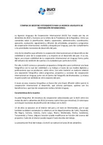 COMPRA DE REGISTRO FOTOGRÁFICO PARA LA AGENCIA URUGUAYA DE COOPERACIÓN INTERNACIONAL La Agencia Uruguaya de Cooperación Internacional (AUCI) fue creada por ley en diciembre de 2010 y funciona en la órbita de la Presi