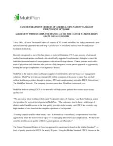 CANCER TREATMENT CENTERS OF AMERICA JOINS NATION’S LARGEST INDEPENDENT NETWORK AGREEMENT WITH MULTIPLAN EXPANDS ACCESS FOR CANCER PATIENT; HELPS GROW LOCAL ECONOMY Tulsa, Okla., –Cancer Treatment Centers of America (